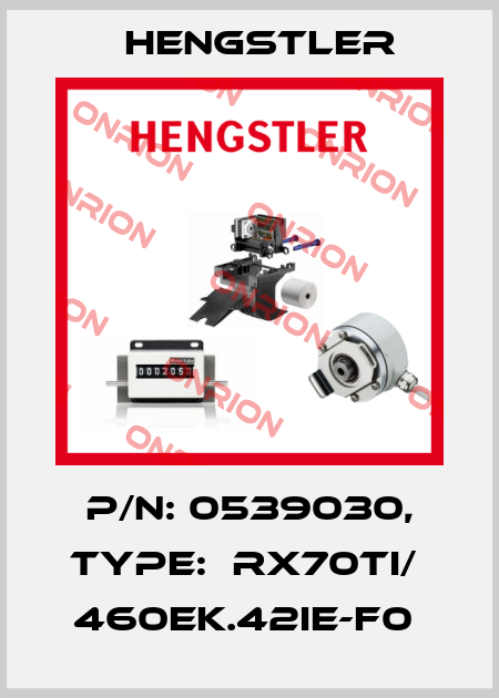 P/N: 0539030, Type:  RX70TI/  460EK.42IE-F0  Hengstler