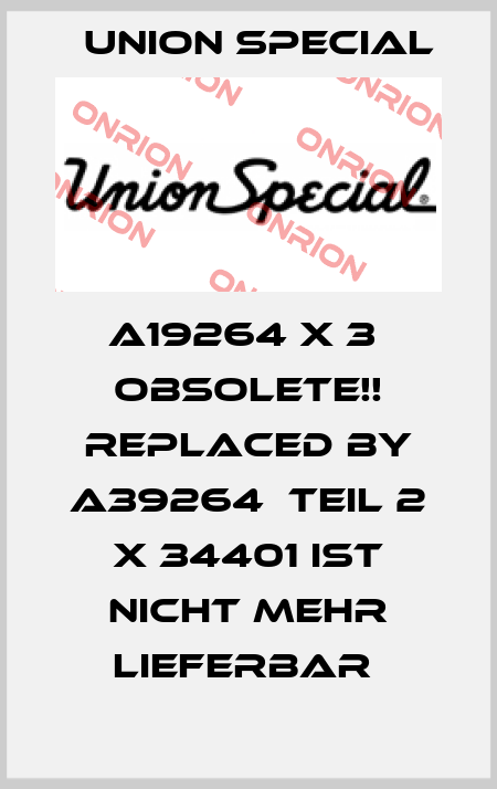 A19264 X 3  Obsolete!! Replaced by A39264  TEIL 2 X 34401 IST NICHT MEHR LIEFERBAR  Union Special