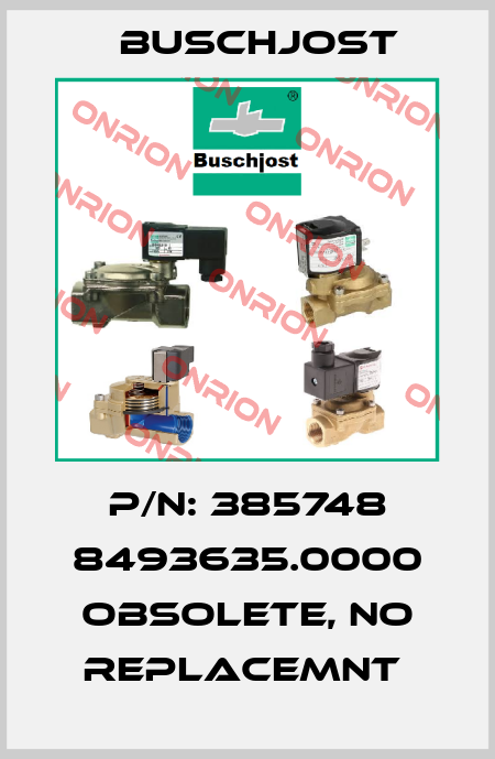 P/N: 385748 8493635.0000 obsolete, no replacemnt  Buschjost