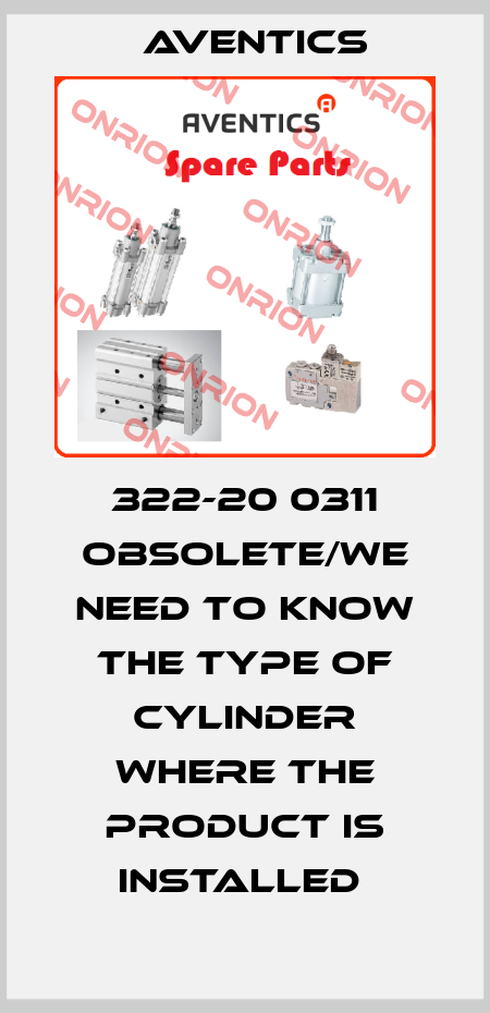 322-20 0311 obsolete/we need to know the type of cylinder where the product is installed  Aventics