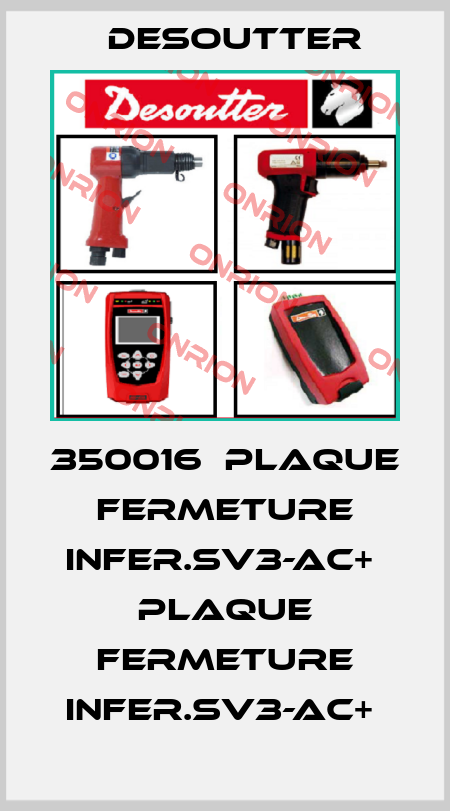 350016  PLAQUE FERMETURE INFER.SV3-AC+  PLAQUE FERMETURE INFER.SV3-AC+  Desoutter
