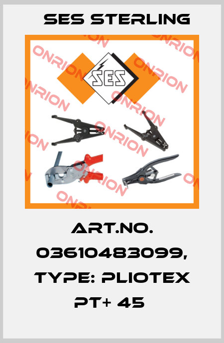 Art.No. 03610483099, Type: Pliotex PT+ 45  Ses Sterling