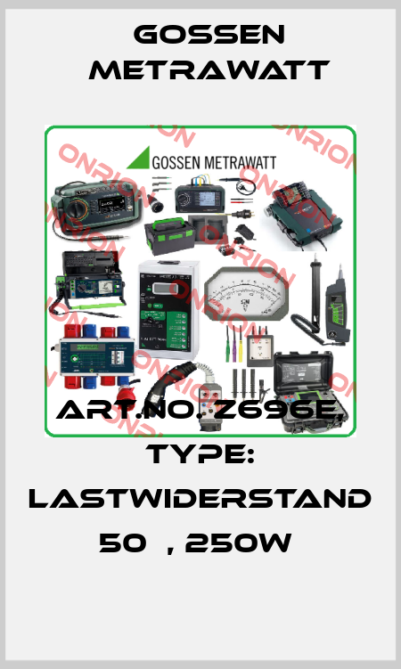 Art.No. Z696E, Type: Lastwiderstand 50Ω, 250W  Gossen Metrawatt