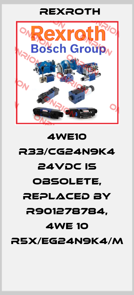 4WE10 R33/CG24N9K4 24VDC is obsolete, replaced by R901278784, 4WE 10 R5X/EG24N9K4/M  Rexroth