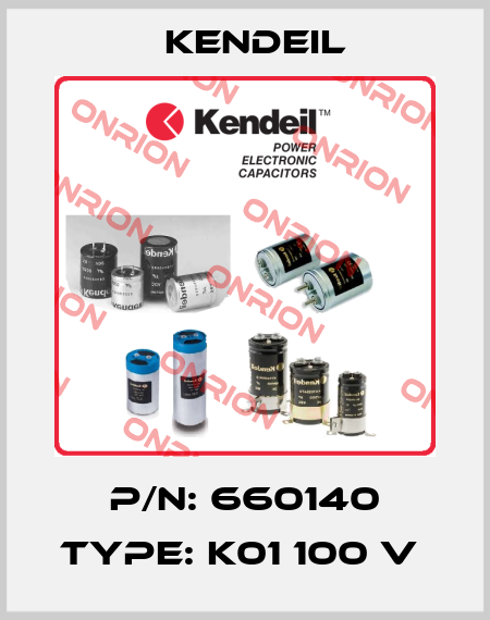 P/N: 660140 Type: K01 100 V  Kendeil