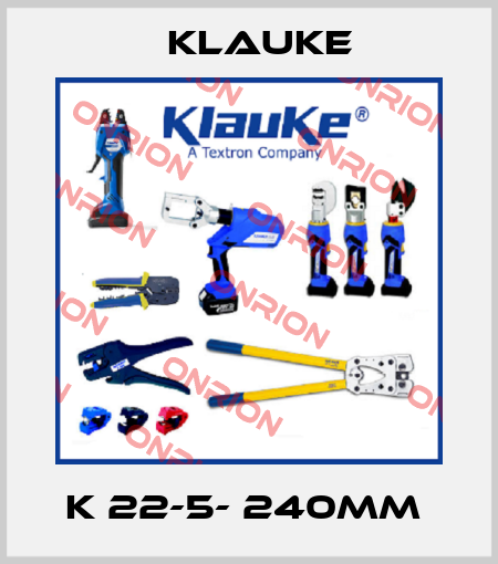K 22-5- 240mm  Klauke