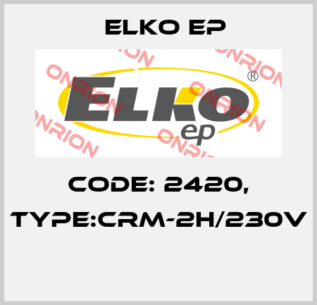 Code: 2420, Type:CRM-2H/230V  Elko EP