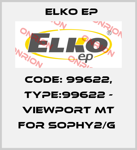 Code: 99622, Type:99622 - Viewport MT for SOPHY2/G  Elko EP