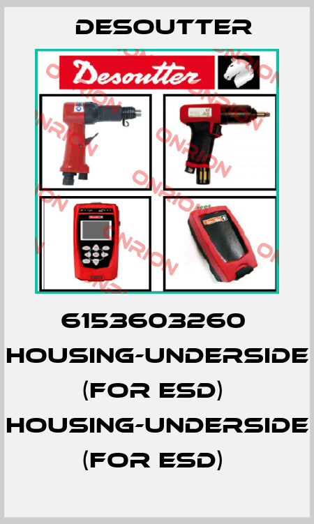 6153603260  HOUSING-UNDERSIDE  (FOR ESD)  HOUSING-UNDERSIDE  (FOR ESD)  Desoutter