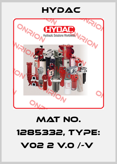Mat No. 1285332, Type: V02 2 V.0 /-V  Hydac