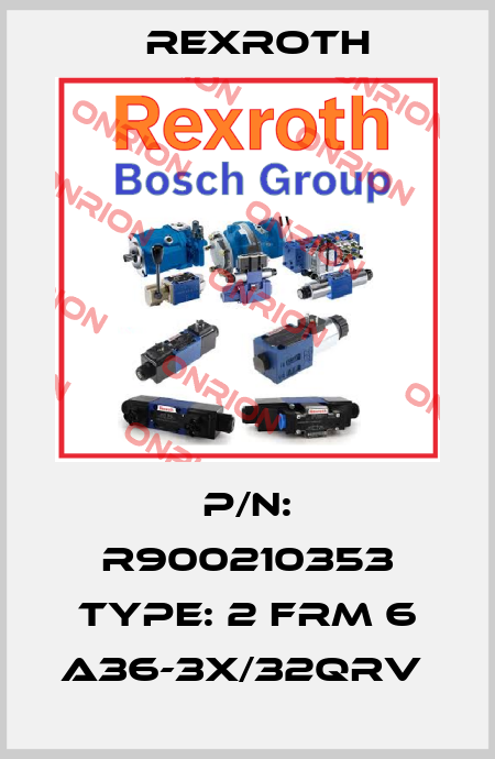 P/N: R900210353 Type: 2 FRM 6 A36-3X/32QRV  Rexroth