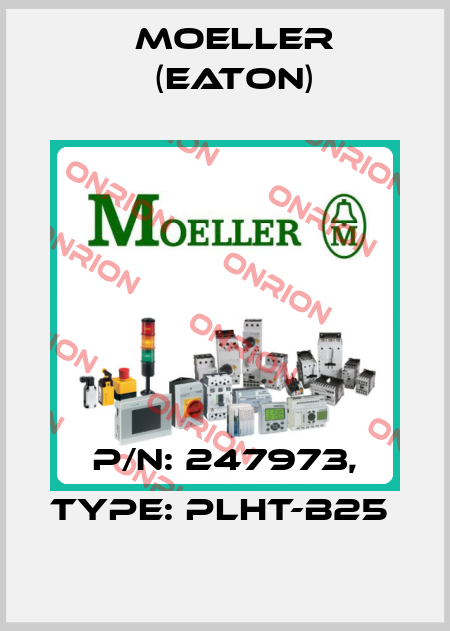 P/N: 247973, Type: PLHT-B25  Moeller (Eaton)