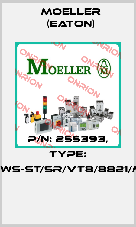 P/N: 255393, Type: NWS-ST/SR/VT8/8821/M  Moeller (Eaton)