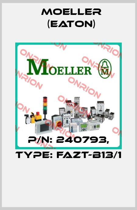 P/N: 240793, Type: FAZT-B13/1  Moeller (Eaton)