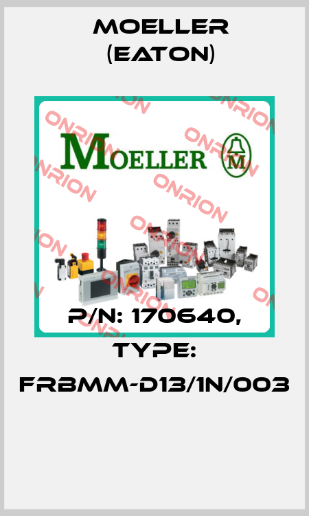 P/N: 170640, Type: FRBMM-D13/1N/003  Moeller (Eaton)