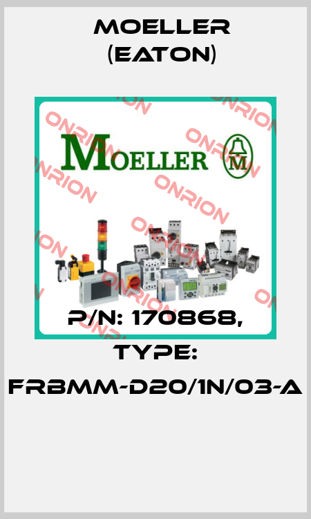 P/N: 170868, Type: FRBMM-D20/1N/03-A  Moeller (Eaton)