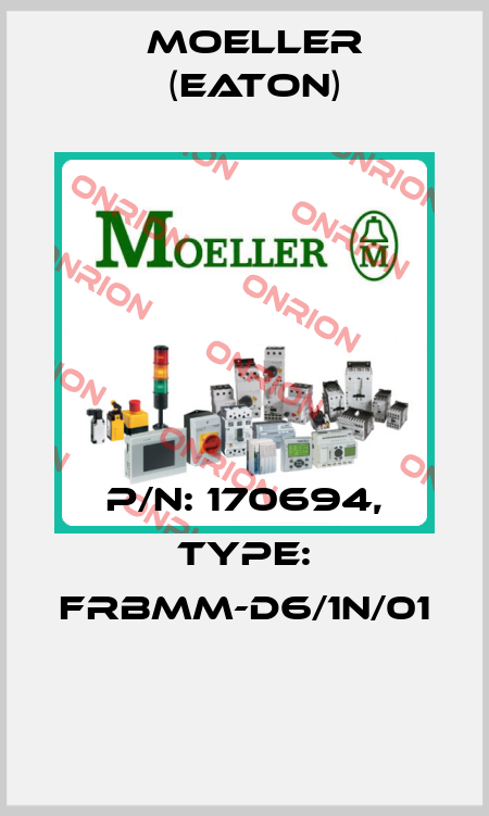 P/N: 170694, Type: FRBMM-D6/1N/01  Moeller (Eaton)