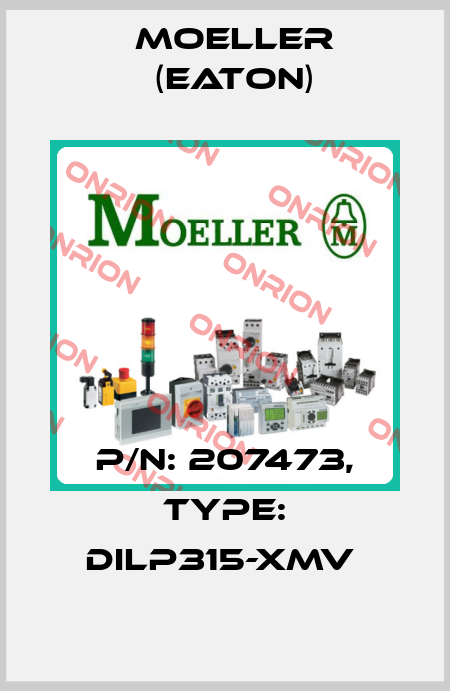 P/N: 207473, Type: DILP315-XMV  Moeller (Eaton)