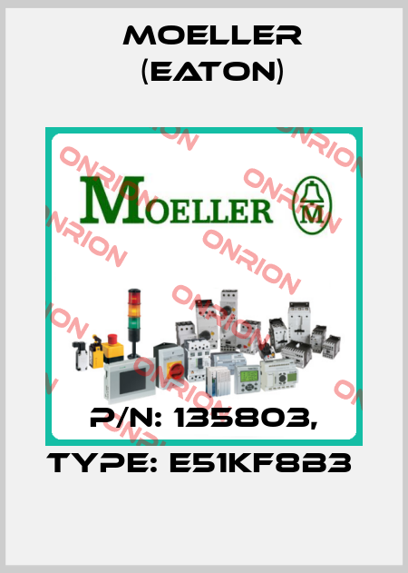 P/N: 135803, Type: E51KF8B3  Moeller (Eaton)