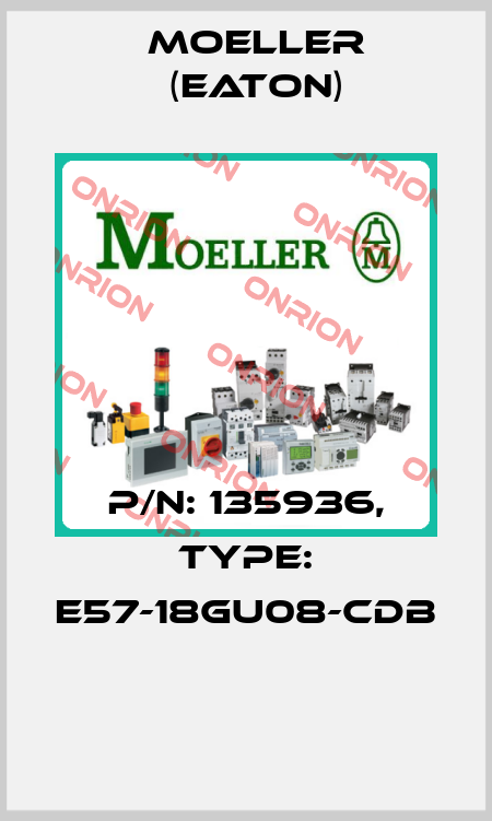 P/N: 135936, Type: E57-18GU08-CDB  Moeller (Eaton)