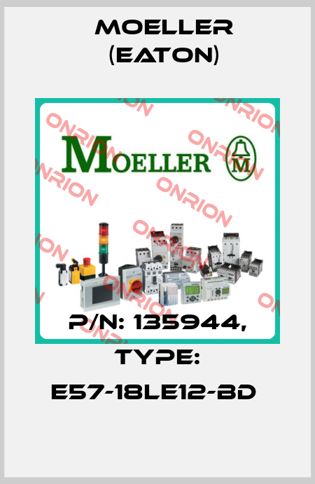 P/N: 135944, Type: E57-18LE12-BD  Moeller (Eaton)