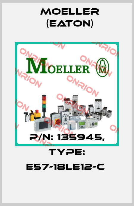 P/N: 135945, Type: E57-18LE12-C  Moeller (Eaton)