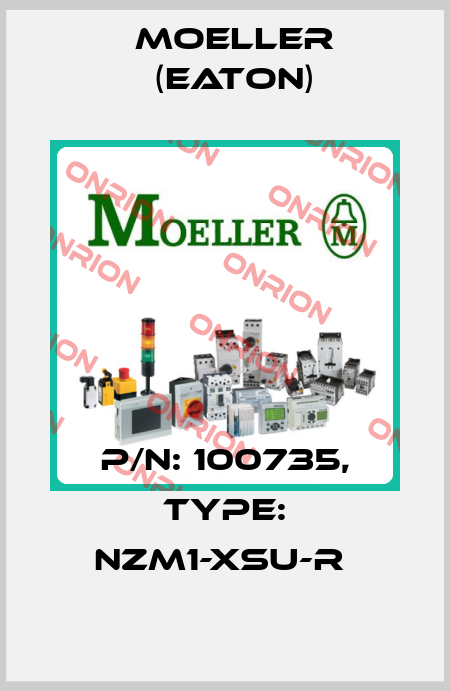 P/N: 100735, Type: NZM1-XSU-R  Moeller (Eaton)