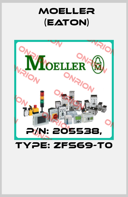 P/N: 205538, Type: ZFS69-T0  Moeller (Eaton)