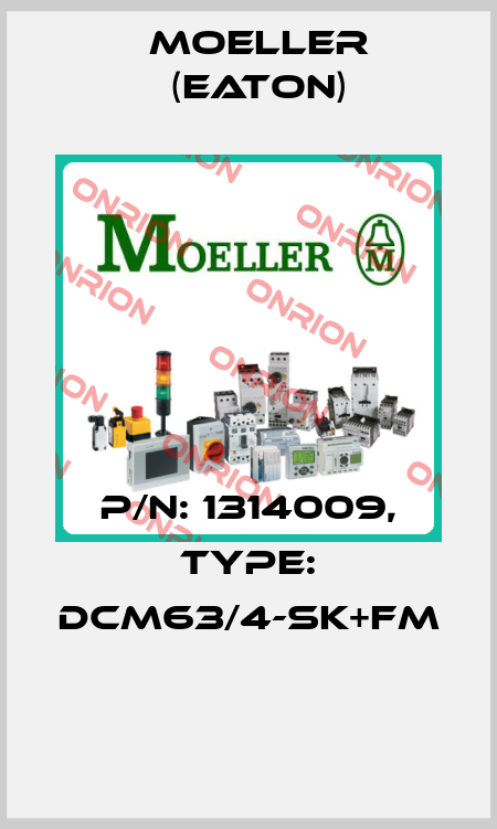 P/N: 1314009, Type: DCM63/4-SK+FM  Moeller (Eaton)