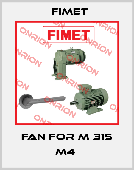 Fan for M 315 M4  Fimet