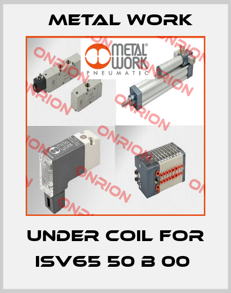 Under Coil For ISV65 50 B 00  Metal Work