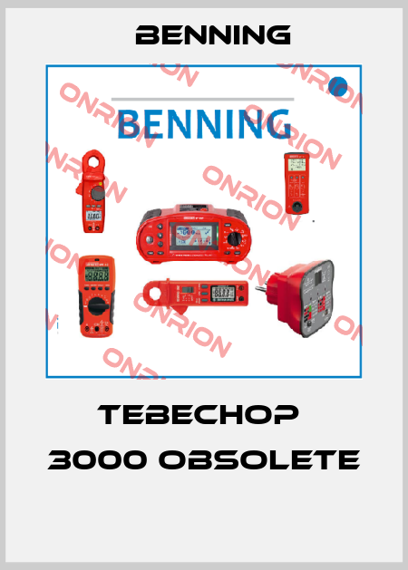 Tebechop  3000 obsolete  Benning