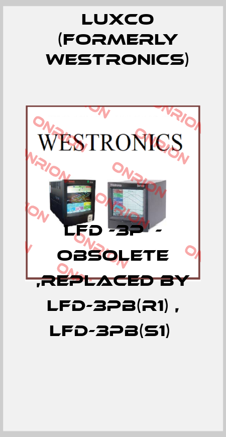 LFD -3P  - obsolete ,replaced by LFD-3PB(R1) , LFD-3PB(S1)  Luxco (formerly Westronics)