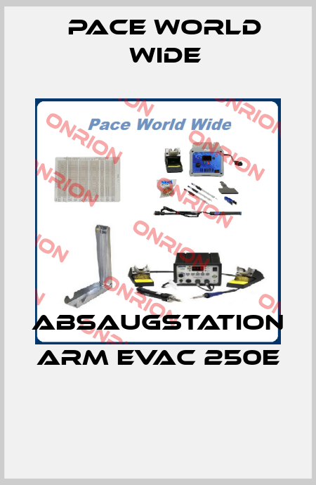 ABSAUGSTATION ARM EVAC 250E  Pace World Wide