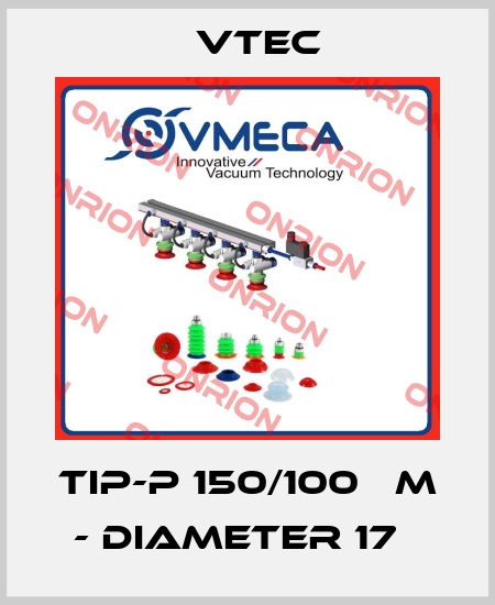 TIP-P 150/100 ΜM - DIAMETER 17   Vtec