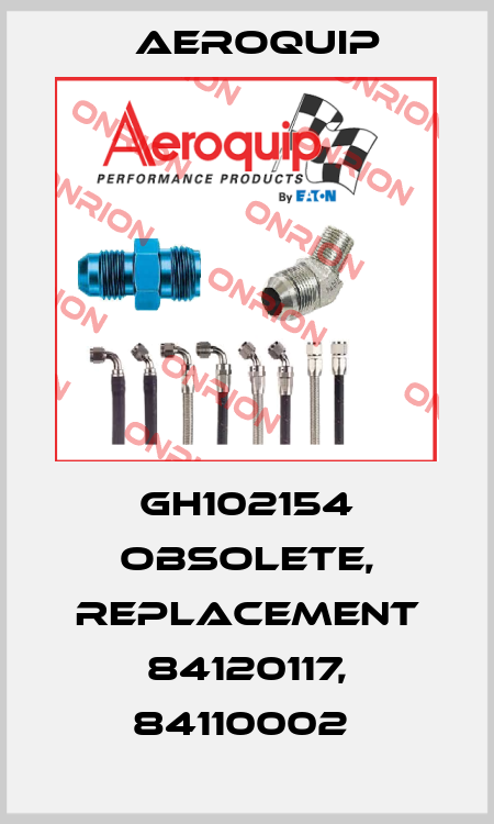GH102154 obsolete, replacement 84120117, 84110002  Aeroquip