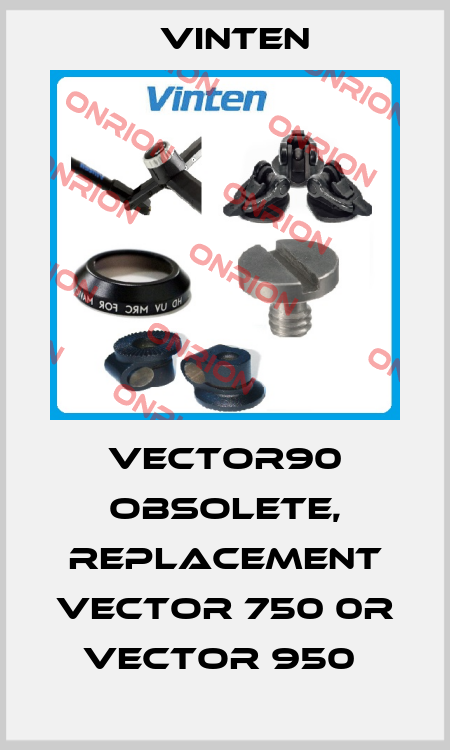 Vector90 obsolete, replacement Vector 750 0r Vector 950  Vinten