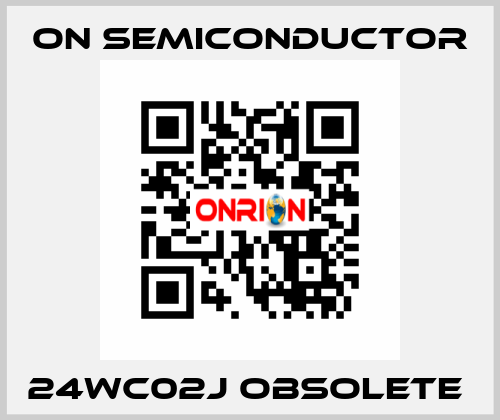 24WC02J obsolete  On Semiconductor