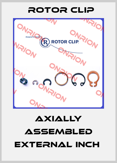 AXIALLY ASSEMBLED EXTERNAL INCH  Rotor Clip