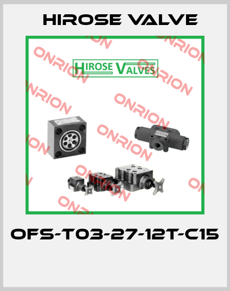 OFS-T03-27-12T-C15  Hirose Valve