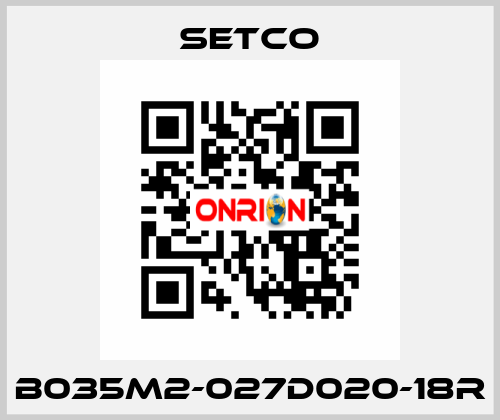 B035M2-027D020-18R  SETCO