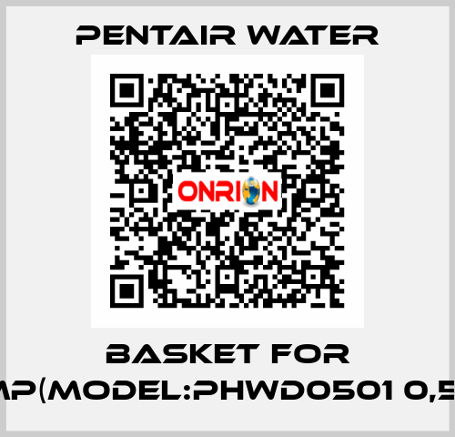 BASKET FOR PUMP(MODEL:PHWD0501 0,5HP)  Pentair Water
