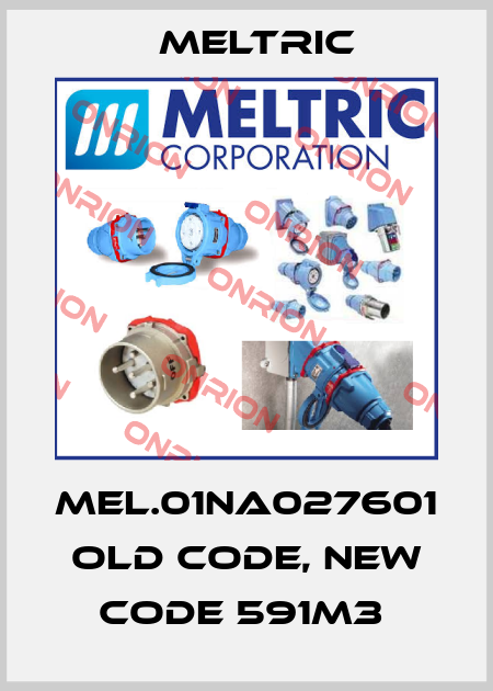 MEL.01NA027601  old code, new code 591M3  Meltric