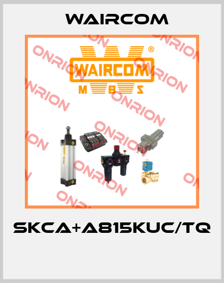 SKCA+A815KUC/TQ  Waircom