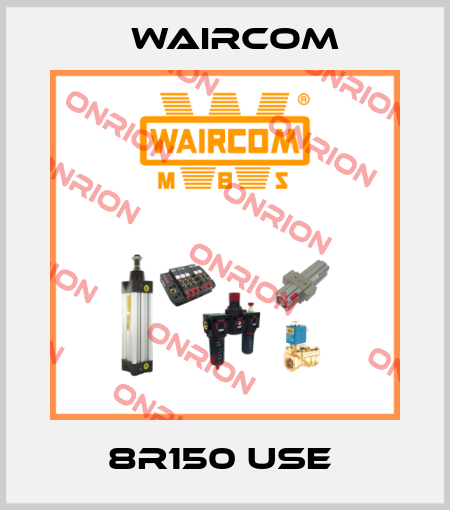 8R150 USE  Waircom