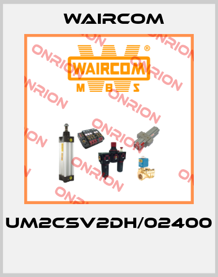 UM2CSV2DH/02400  Waircom