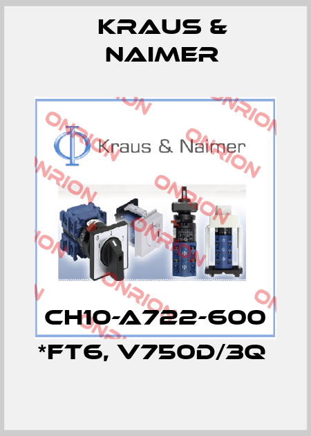 CH10-A722-600 *FT6, V750D/3Q  Kraus & Naimer