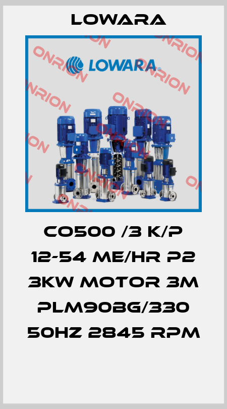 CO500 /3 K/P 12-54 ME/HR P2 3KW MOTOR 3M PLM90BG/330 50HZ 2845 RPM  Lowara