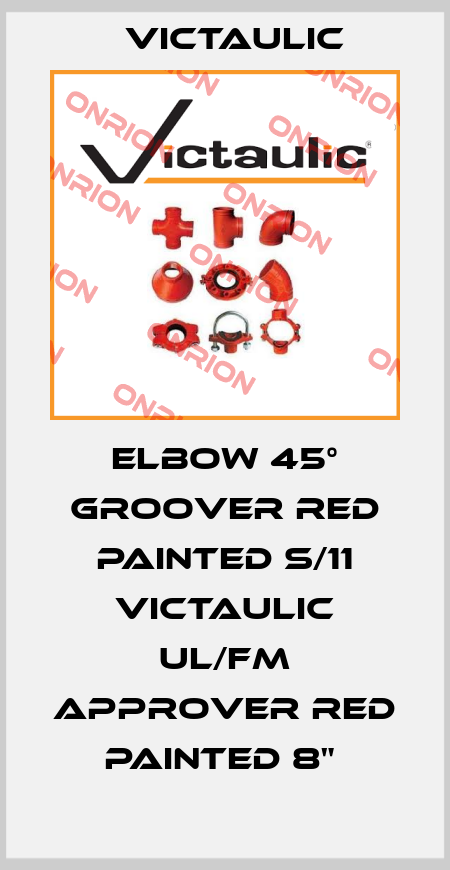 ELBOW 45° GROOVER RED PAINTED S/11 VICTAULIC UL/FM APPROVER RED PAINTED 8"  Victaulic