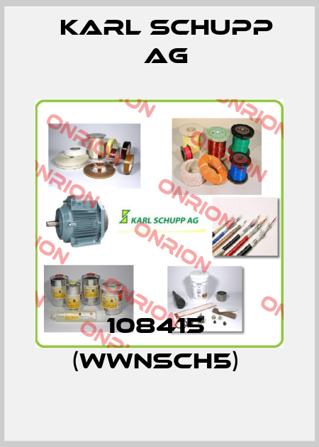 108415  (WWNSCH5)  Karl Schupp AG